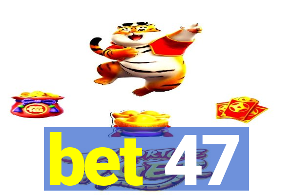 bet 47